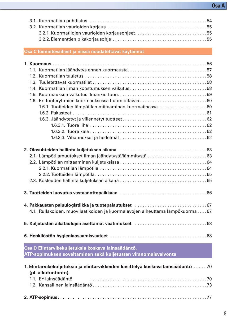 1. Kuormatilan jäähdytys ennen kuormausta................................57 1.2. Kuormatilan tuuletus.................................................58 1.3. Tuuletettavat kuormatilat..............................................58 1.4.