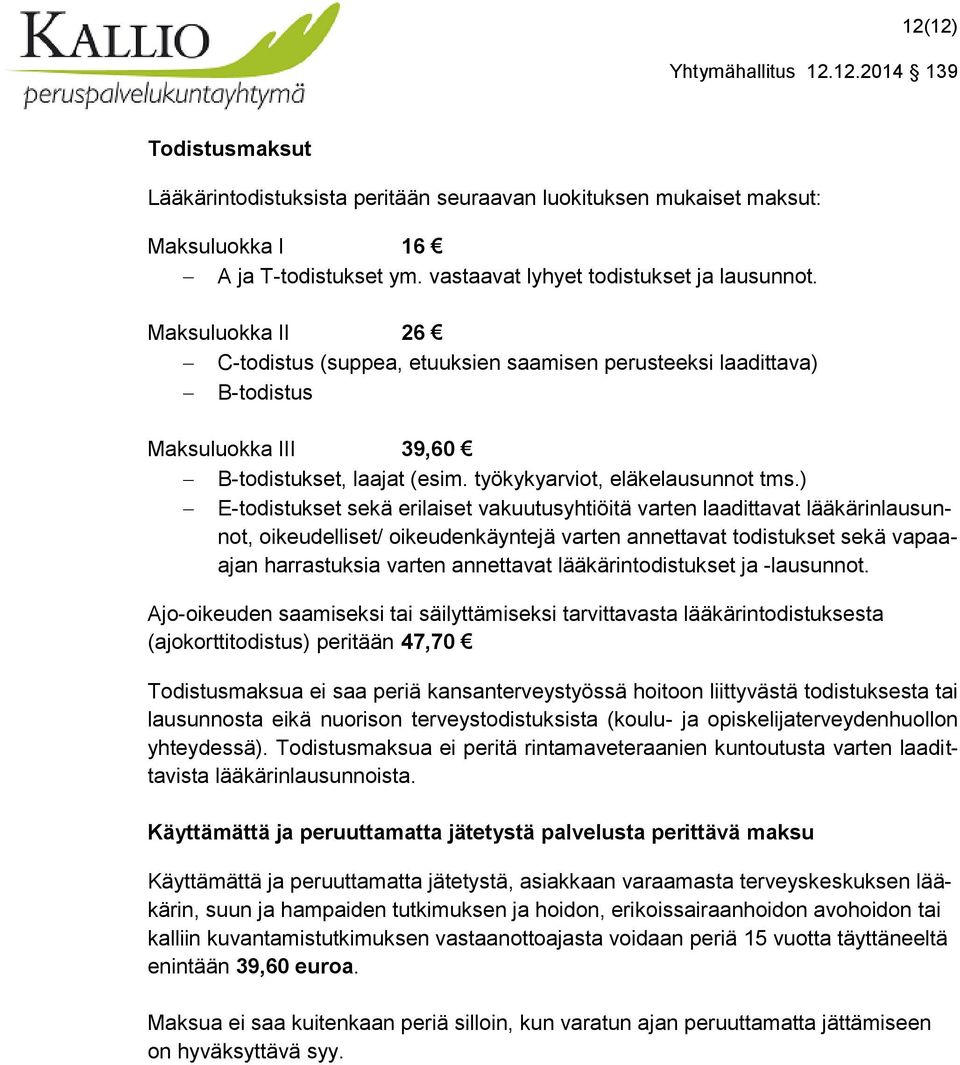 ) E-todistukset sekä erilaiset vakuutusyhtiöitä varten laadittavat lääkärinlausunnot, oikeudelliset/ oikeudenkäyntejä varten annettavat todistukset sekä vapaaajan harrastuksia varten annettavat