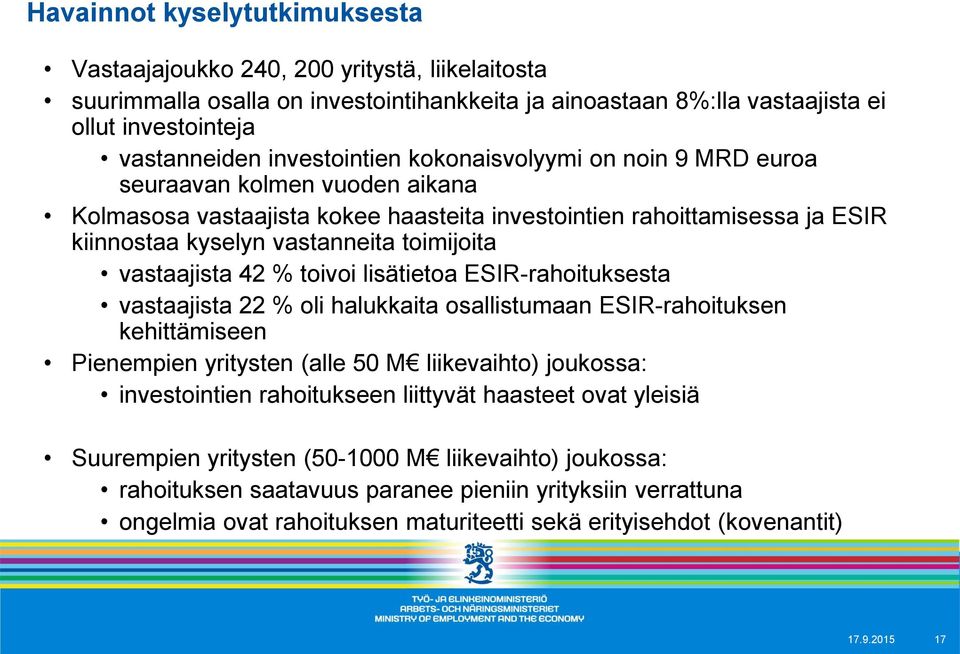 vastaajista 42 % toivoi lisätietoa ESIR-rahoituksesta vastaajista 22 % oli halukkaita osallistumaan ESIR-rahoituksen kehittämiseen Pienempien yritysten (alle 50 M liikevaihto) joukossa: investointien