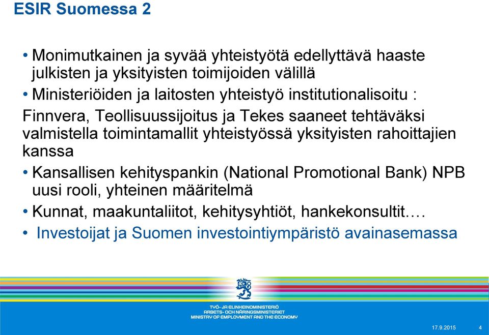 yhteistyössä yksityisten rahoittajien kanssa Kansallisen kehityspankin (National Promotional Bank) NPB uusi rooli, yhteinen