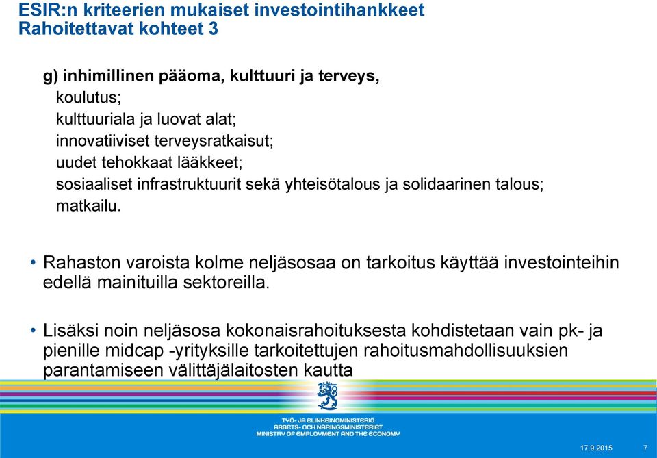 matkailu. Rahaston varoista kolme neljäsosaa on tarkoitus käyttää investointeihin edellä mainituilla sektoreilla.