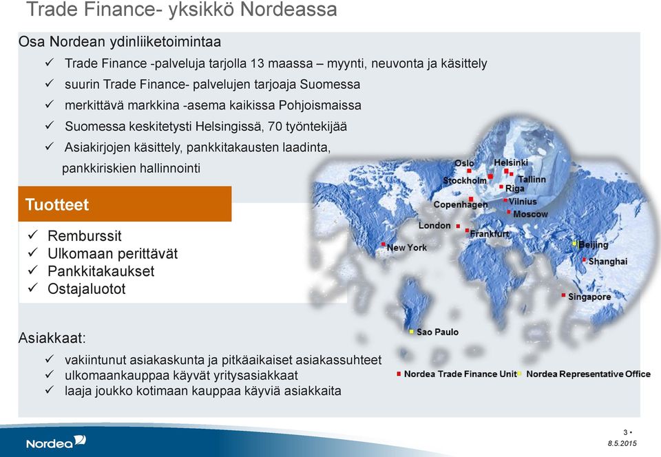 työntekijää Asiakirjojen käsittely, pankkitakausten laadinta, pankkiriskien hallinnointi Remburssit Ulkomaan perittävät Pankkitakaukset