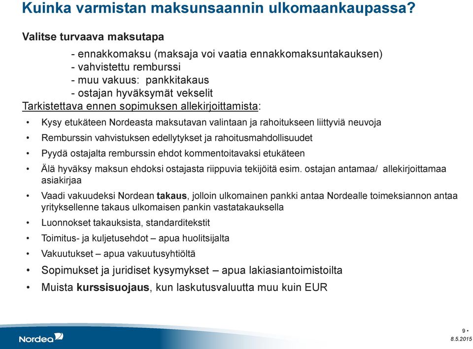 allekirjoittamista: Kysy etukäteen Nordeasta maksutavan valintaan ja rahoitukseen liittyviä neuvoja Remburssin vahvistuksen edellytykset ja rahoitusmahdollisuudet Pyydä ostajalta remburssin ehdot