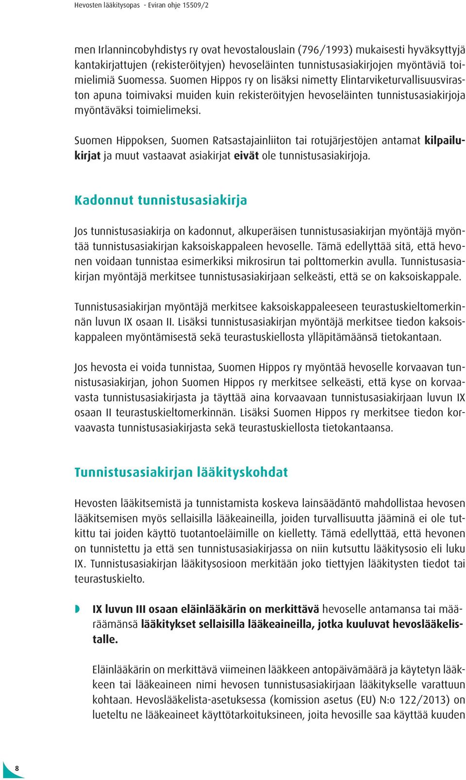 Suomen Hippoksen, Suomen Ratsastajainliiton tai rotujärjestöjen antamat kilpailukirjat ja muut vastaavat asiakirjat eivät ole tunnistusasiakirjoja.