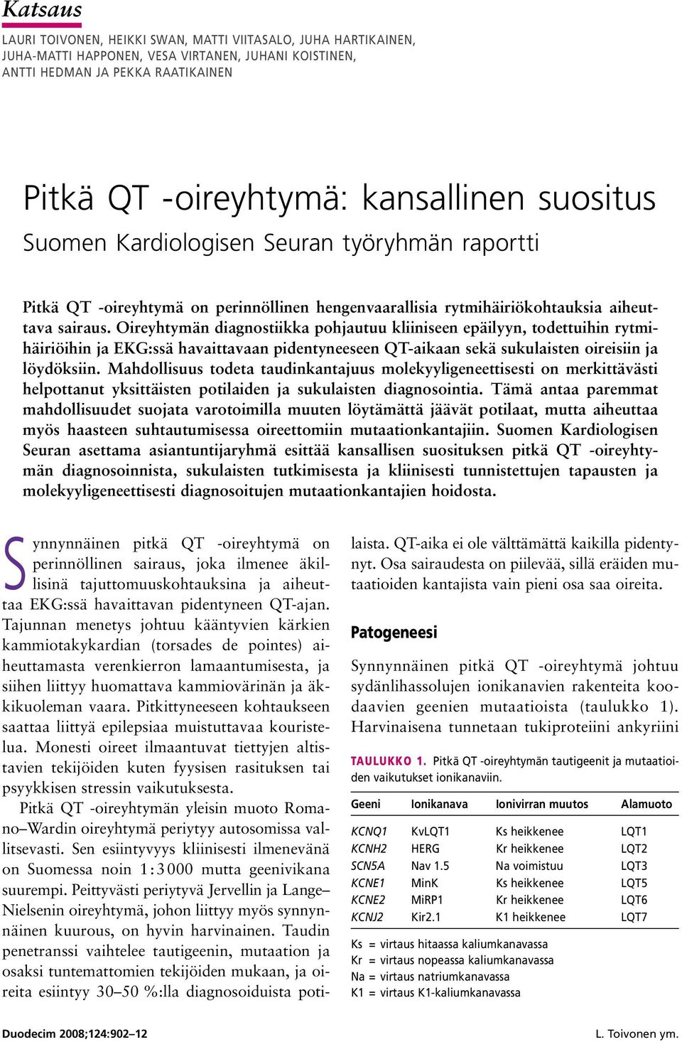 Oireyhtymän diagnostiikka pohjautuu kliiniseen epäilyyn, todettuihin rytmihäiriöihin ja EKG:ssä havaittavaan pidentyneeseen QT-aikaan sekä sukulaisten oireisiin ja löydöksiin.