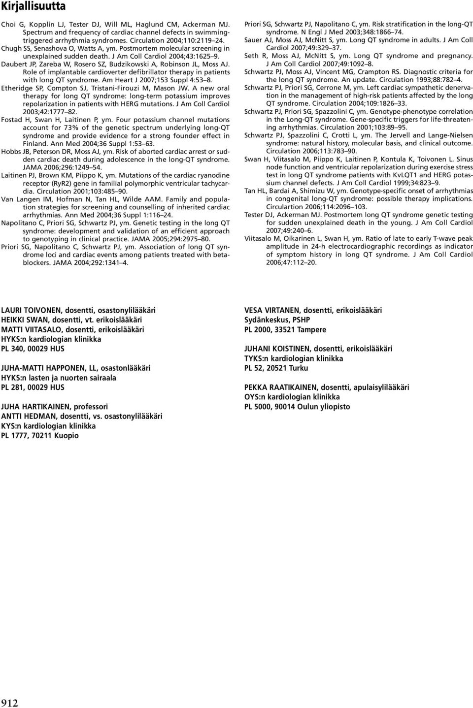 Daubert JP, Zareba W, Rosero SZ, Budzikowski A, Robinson JL, Moss AJ. Role of implantable cardioverter defibrillator therapy in patients with long QT syndrome. Am Heart J 2007;153 Suppl 4:53 8.