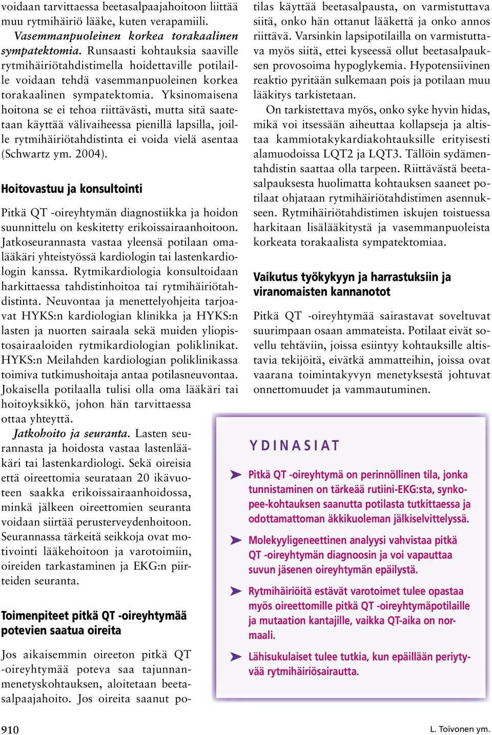 Yksinomaisena hoitona se ei tehoa riittävästi, mutta sitä saatetaan käyttää välivaiheessa pienillä lapsilla, joille rytmihäiriötahdistinta ei voida vielä asentaa (Schwartz ym. 2004).