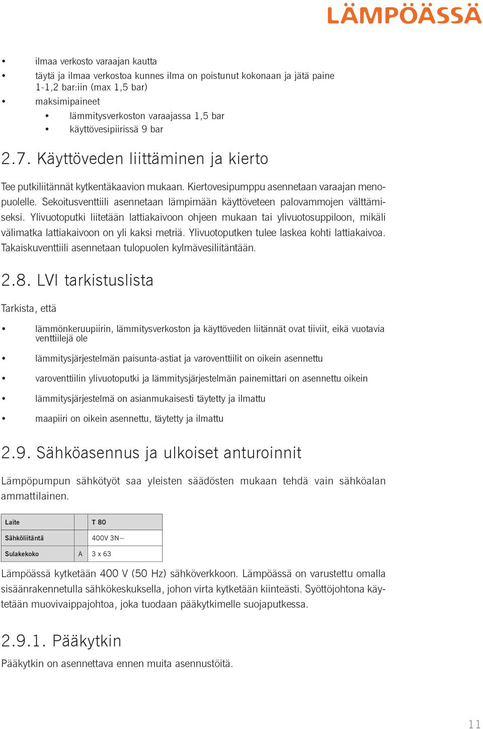 Sekoitusventtiili asennetaan lämpimään käyttöveteen palovammojen välttämiseksi.
