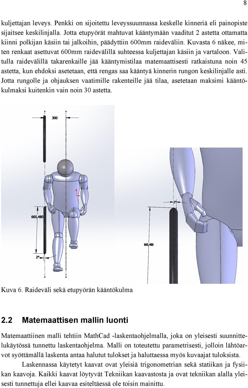 Kuvasta 6 näkee, miten renkaat asettuvat 600mm raidevälillä suhteessa kuljettajan käsiin ja vartaloon.