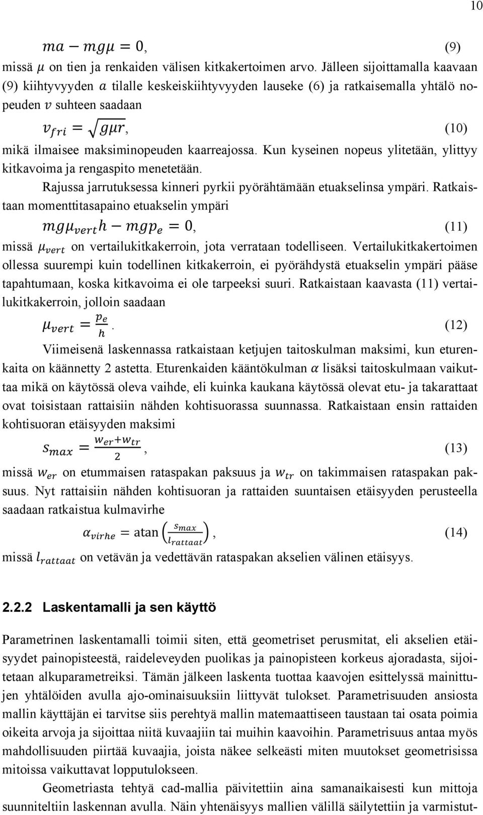 Kun kyseinen nopeus ylitetään, ylittyy kitkavoima ja rengaspito menetetään. Rajussa jarrutuksessa kinneri pyrkii pyörähtämään etuakselinsa ympäri. Ratkaistaan momenttitasapaino etuakselin ympäri mgμ!