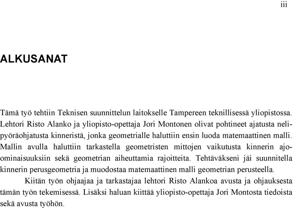 Mallin avulla haluttiin tarkastella geometristen mittojen vaikutusta kinnerin ajoominaisuuksiin sekä geometrian aiheuttamia rajoitteita.