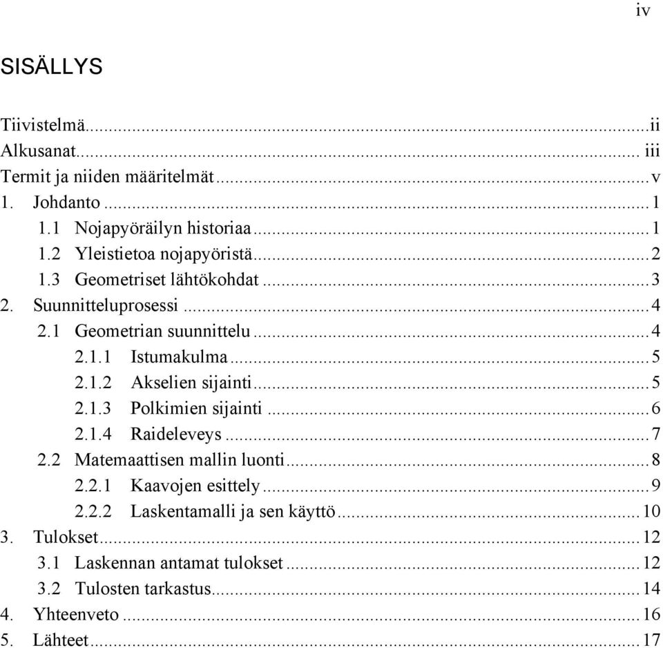 .. 5 2.1.3 Polkimien sijainti... 6 2.1.4 Raideleveys... 7 2.2 Matemaattisen mallin luonti... 8 2.2.1 Kaavojen esittely... 9 2.2.2 Laskentamalli ja sen käyttö.