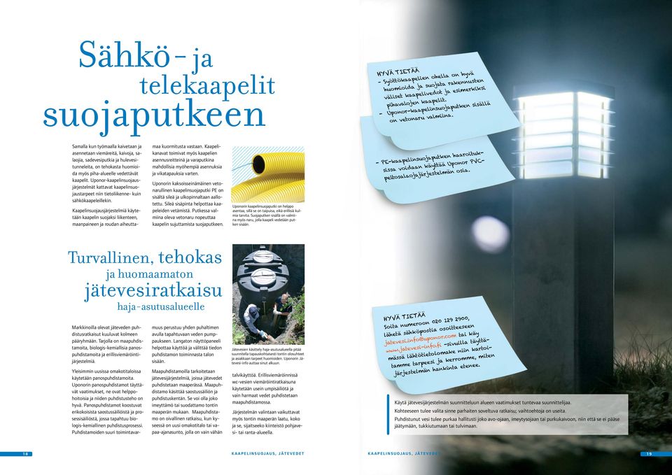 Samalla kun työmaalla kaivetaan ja asennetaan viemäreitä, kaivoja, salaojia, sadevesiputkia ja hulevesitunneleita, on tehokasta huomioida myös piha-alueelle vedettävät kaapelit.