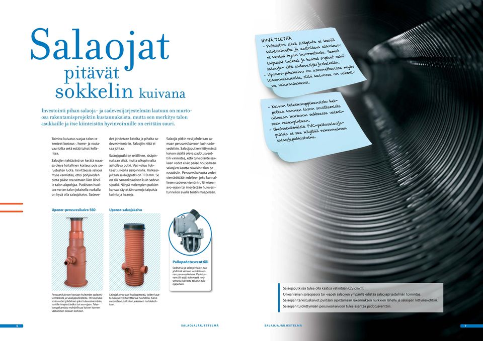 Salaojien tehtävänä on kerätä maassa oleva haitallinen kosteus pois perustusten luota. Tarvittaessa salaoja myös varmistaa, ettei pohjaveden pinta pääse nousemaan liian lähelle talon alapohjaa.