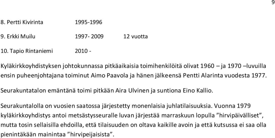 jälkeensä Pentti Alarinta vuodesta 1977. Seurakuntatalon emäntänä toimi pitkään Aira Ulvinen ja suntiona Eino Kallio.