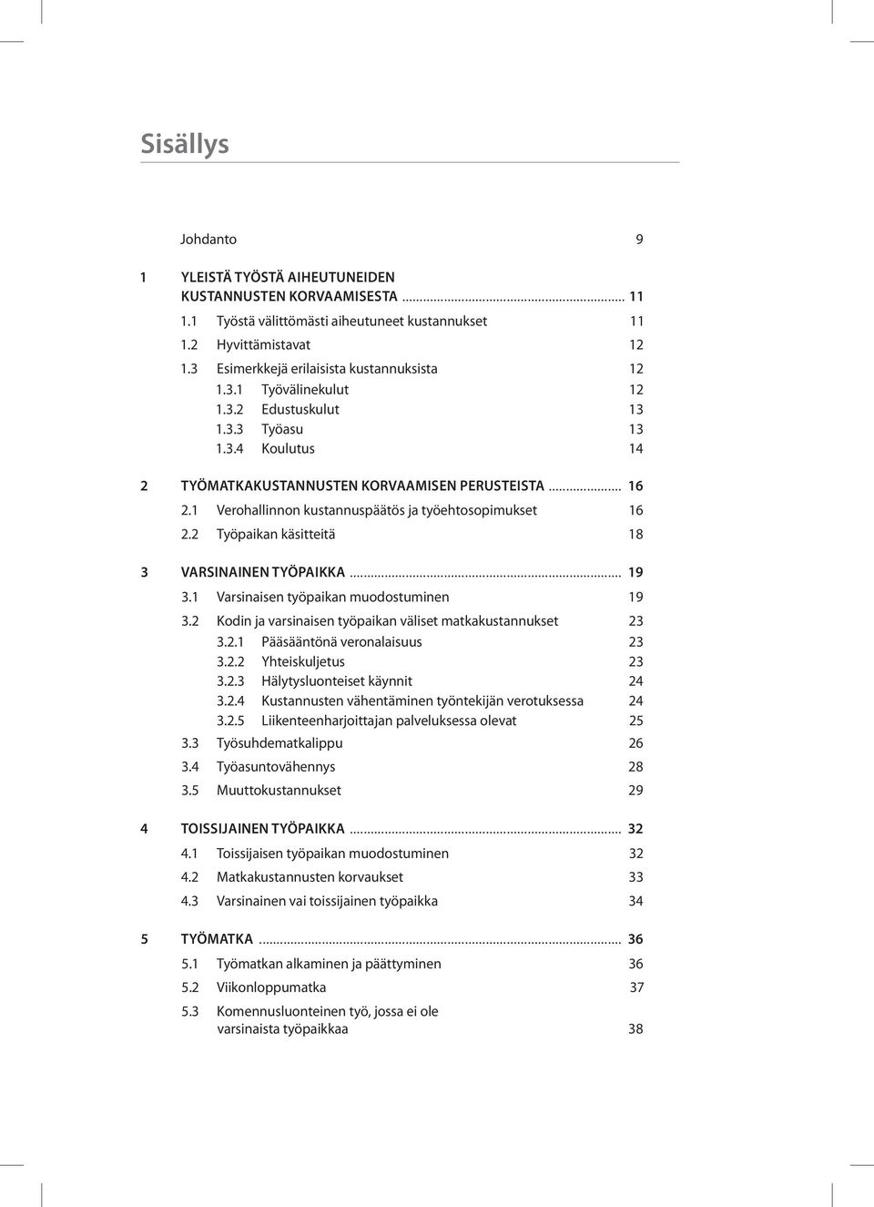 1 Verohallinnon kustannuspäätös ja työehtosopimukset 16 2.2 Työpaikan käsitteitä 18 3 Varsinainen työpaikka... 19 3.1 Varsinaisen työpaikan muodostuminen 19 3.