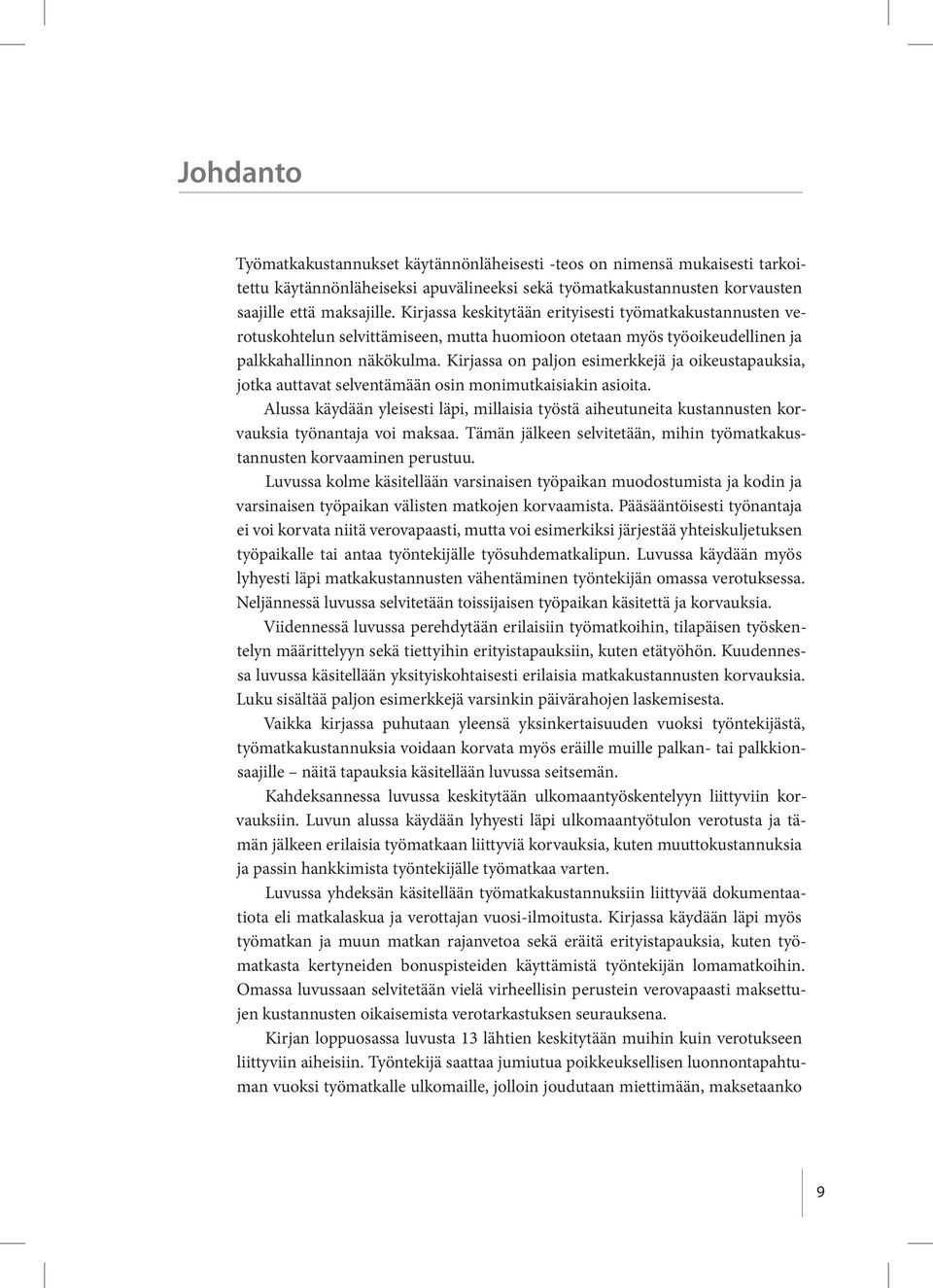 Kirjassa on paljon esimerkkejä ja oikeustapauksia, jotka auttavat selventämään osin monimutkaisiakin asioita.
