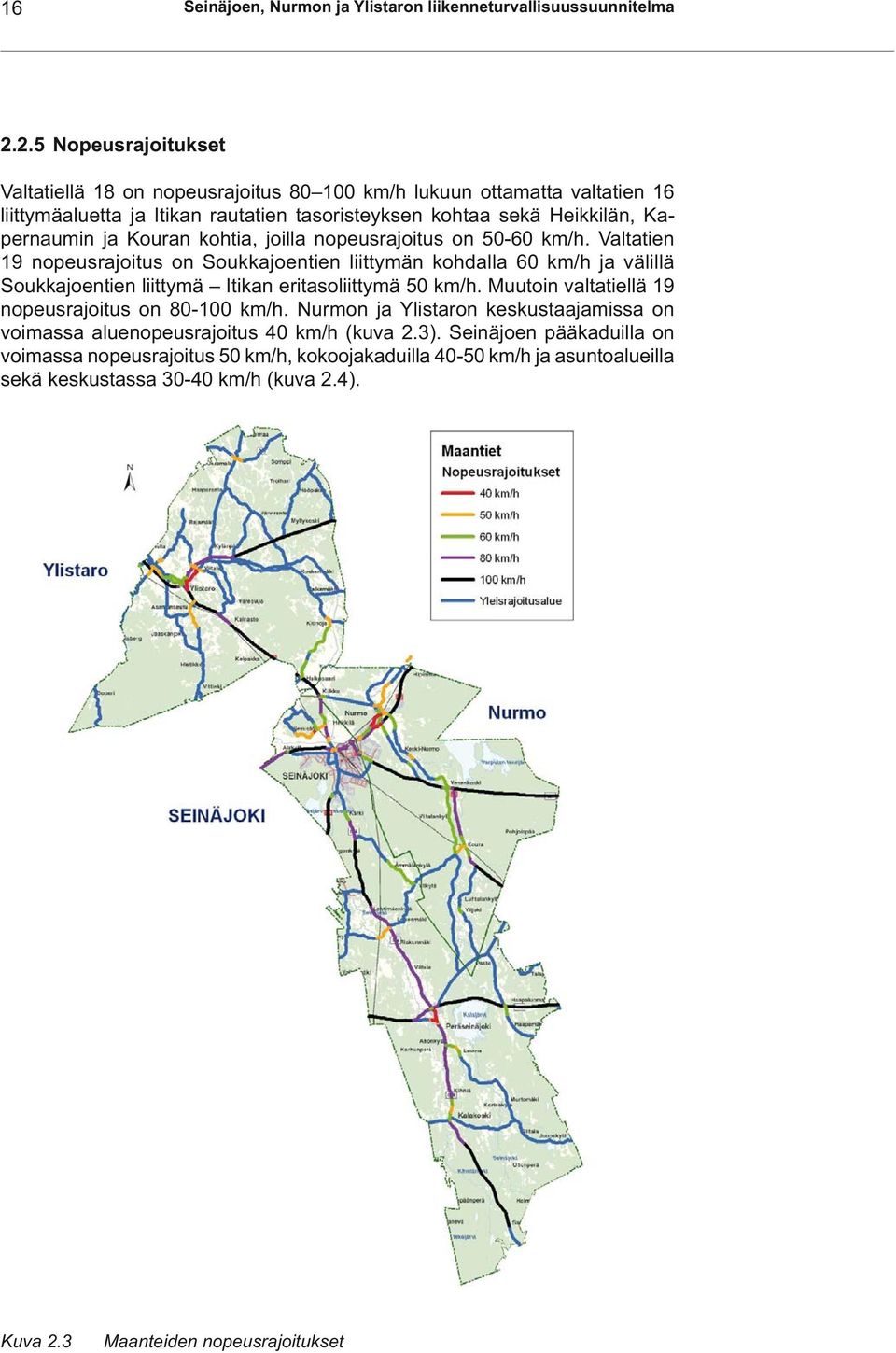 Kouran kohtia, joilla nopeusrajoitus on 50-60 km/h. Valtatien 19 nopeusrajoitus on Soukkajoentien liittymän kohdalla 60 km/h ja välillä Soukkajoentien liittymä Itikan eritasoliittymä 50 km/h.