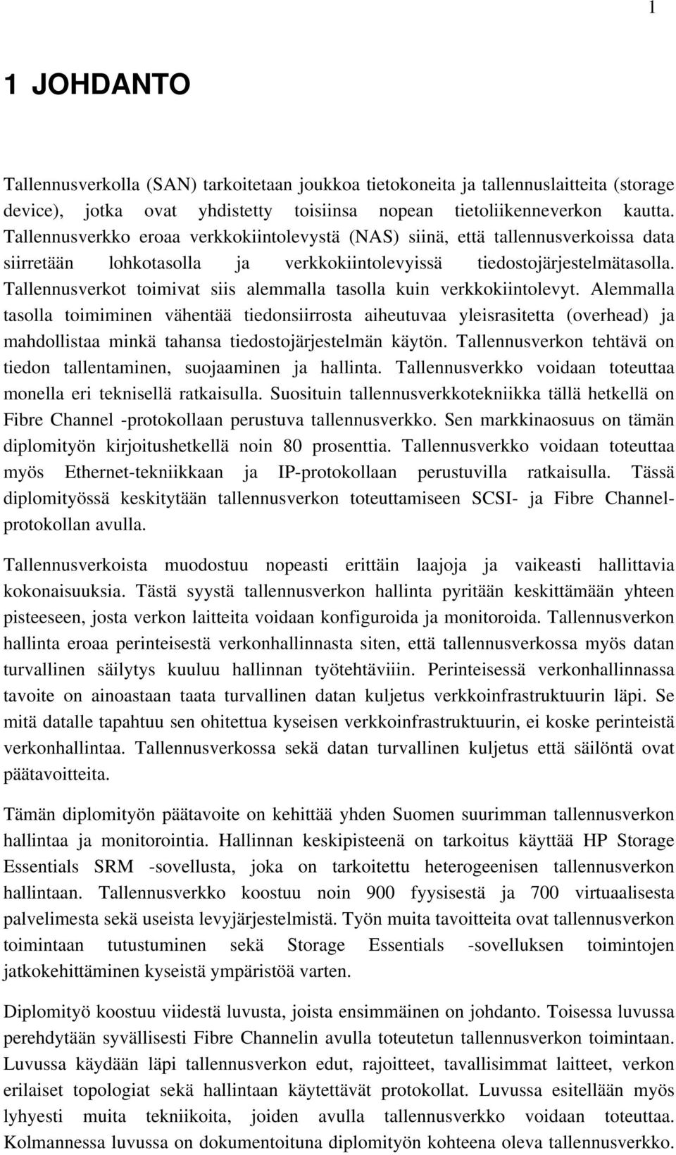 Tallennusverkot toimivat siis alemmalla tasolla kuin verkkokiintolevyt.