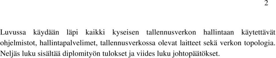 tallennusverkossa olevat laitteet sekä verkon topologia.