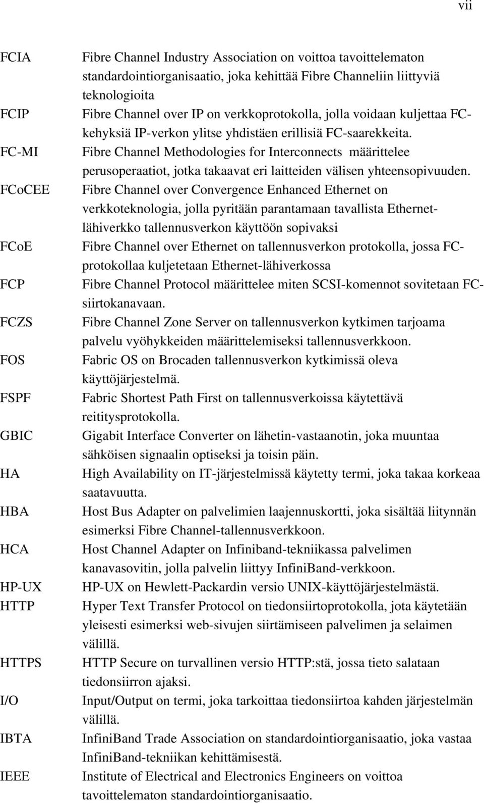 Fibre Channel Methodologies for Interconnects määrittelee perusoperaatiot, jotka takaavat eri laitteiden välisen yhteensopivuuden.