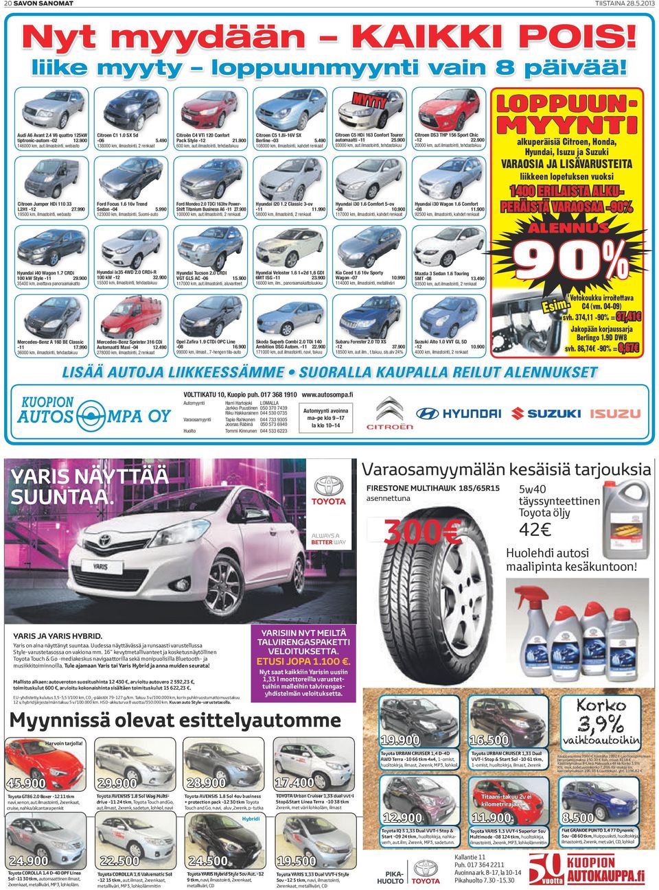 8i-16V SX Berline -03 5.490 108000 km, ilmastointi, kahdet renkaat Citroen C5 HDi 163 Confort Tourer automaatti -11 25.900 93000 km, aut.ilmastointi, tehdastakuu Citroen DS3 THP 156 Sport Chic -12 22.