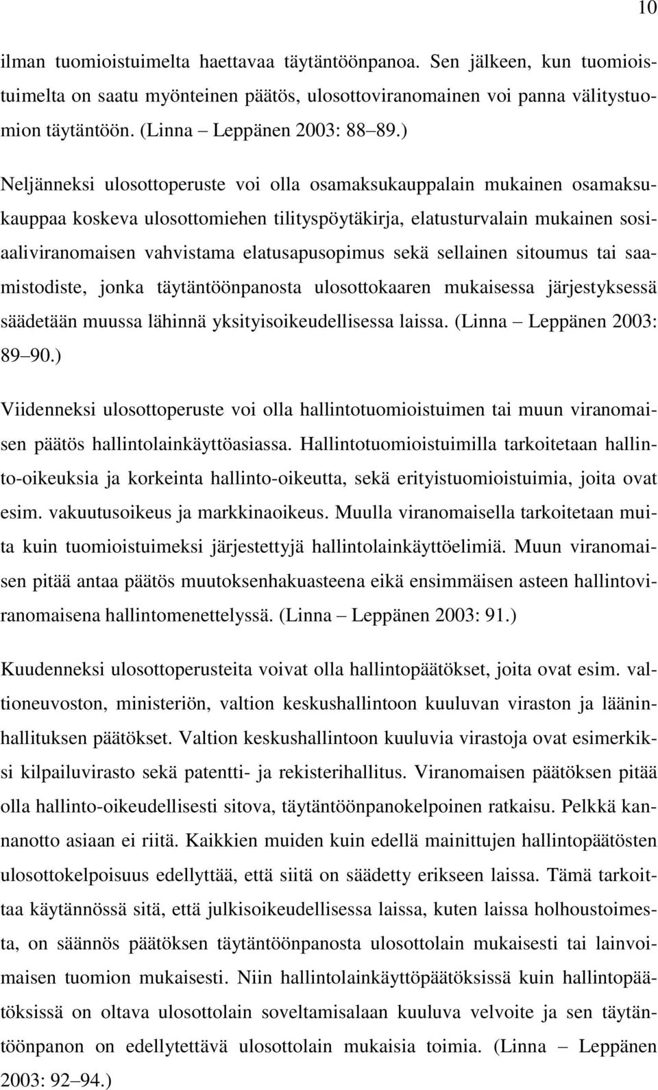 ) Neljänneksi ulosottoperuste voi olla osamaksukauppalain mukainen osamaksukauppaa koskeva ulosottomiehen tilityspöytäkirja, elatusturvalain mukainen sosiaaliviranomaisen vahvistama elatusapusopimus