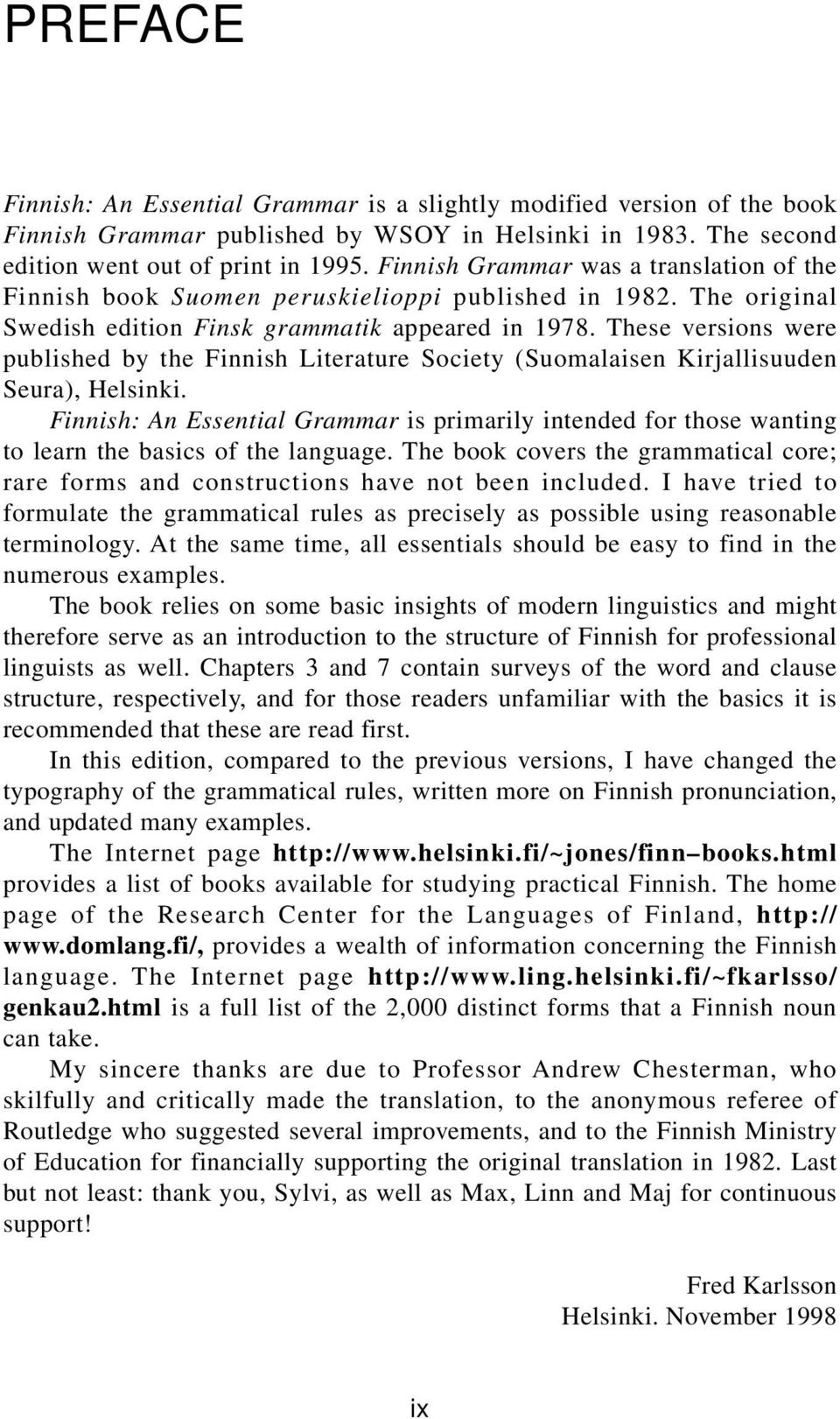 These versions were published by the Finnish Literature Society (Suomalaisen Kirjallisuuden Seura), Helsinki.