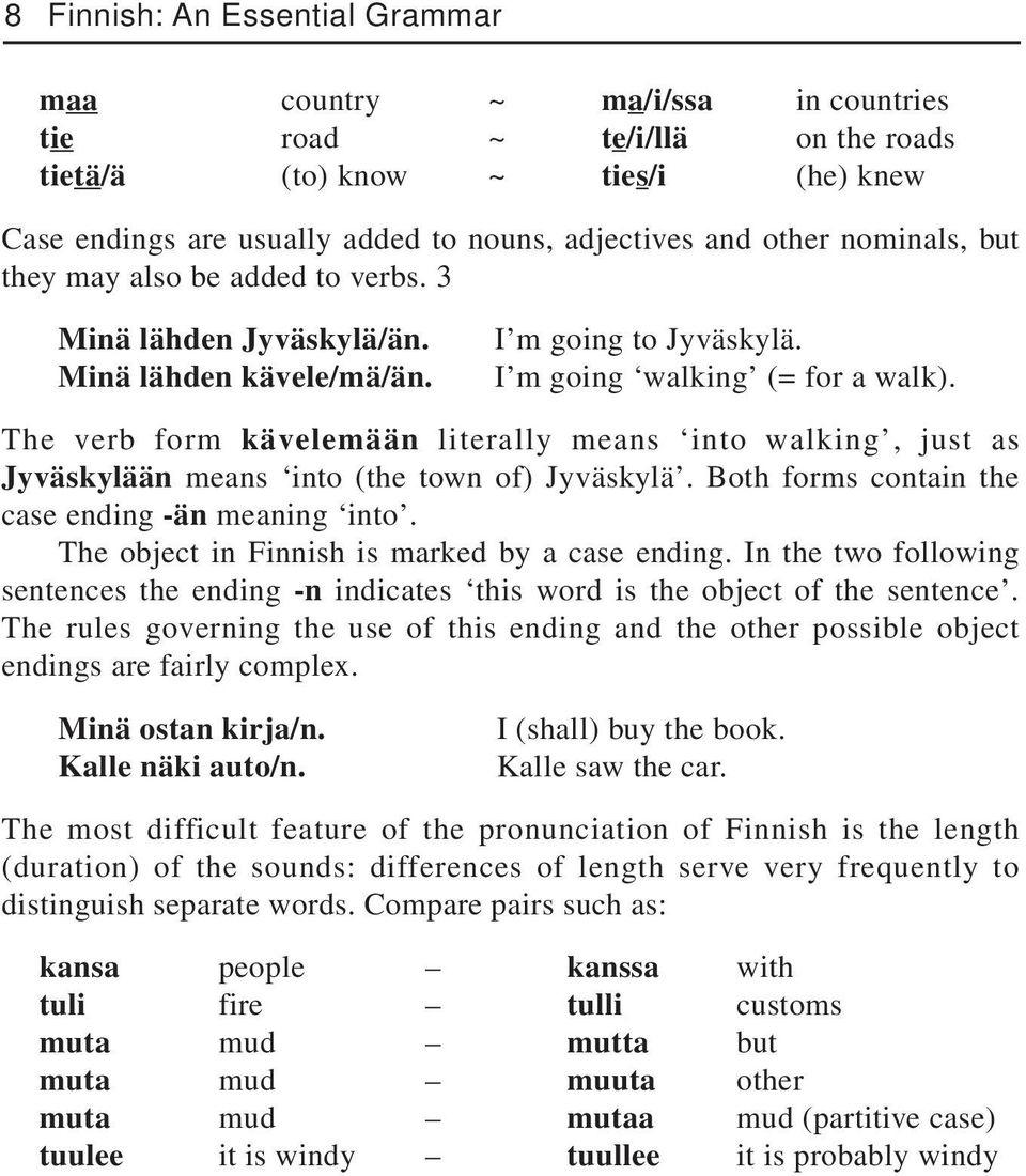 The verb form kävelemään literally means into walking, just as Jyväskylään means into (the town of) Jyväskylä. Both forms contain the case ending -än meaning into.