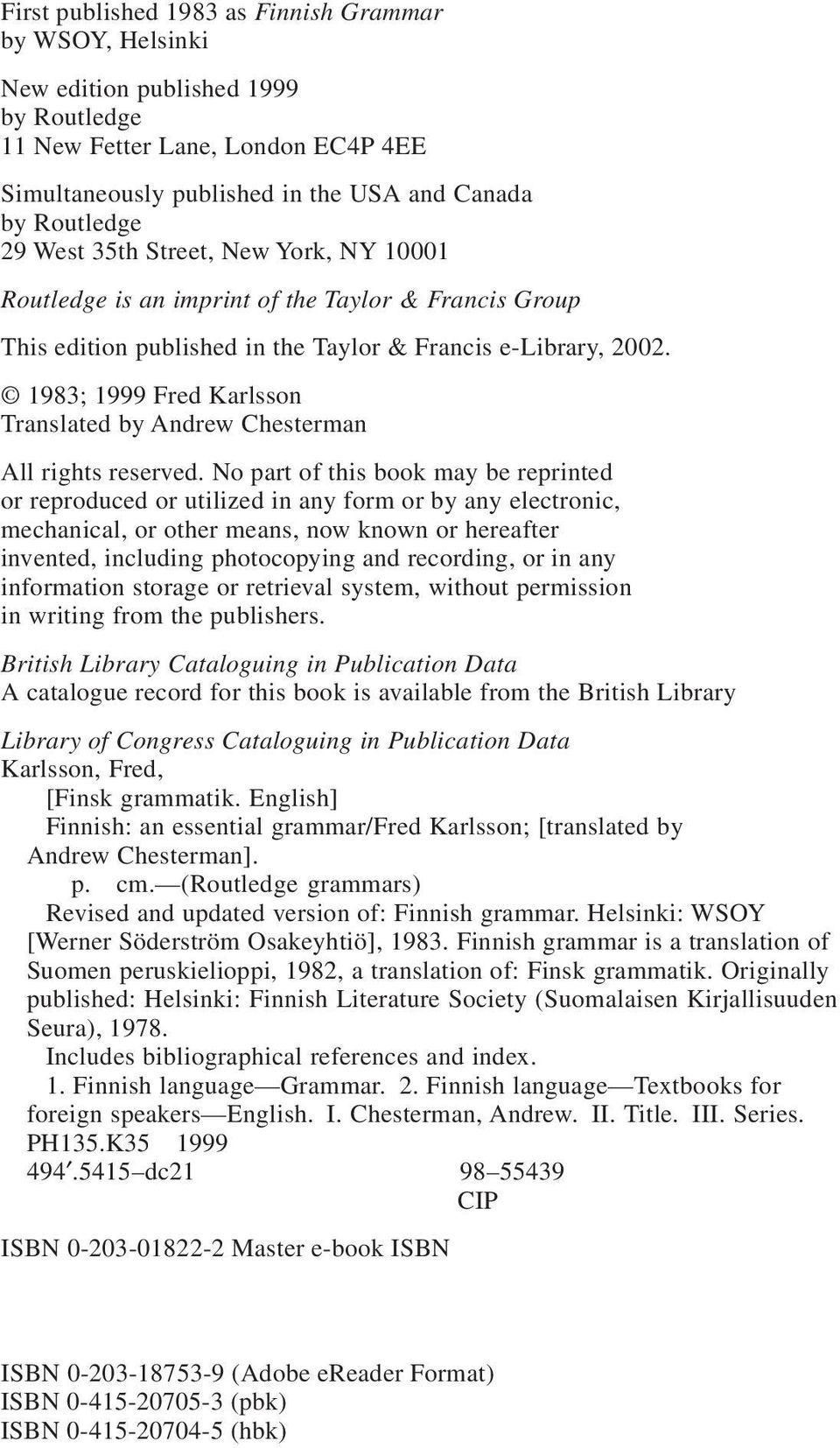 1983; 1999 Fred Karlsson Translated by Andrew Chesterman All rights reserved.