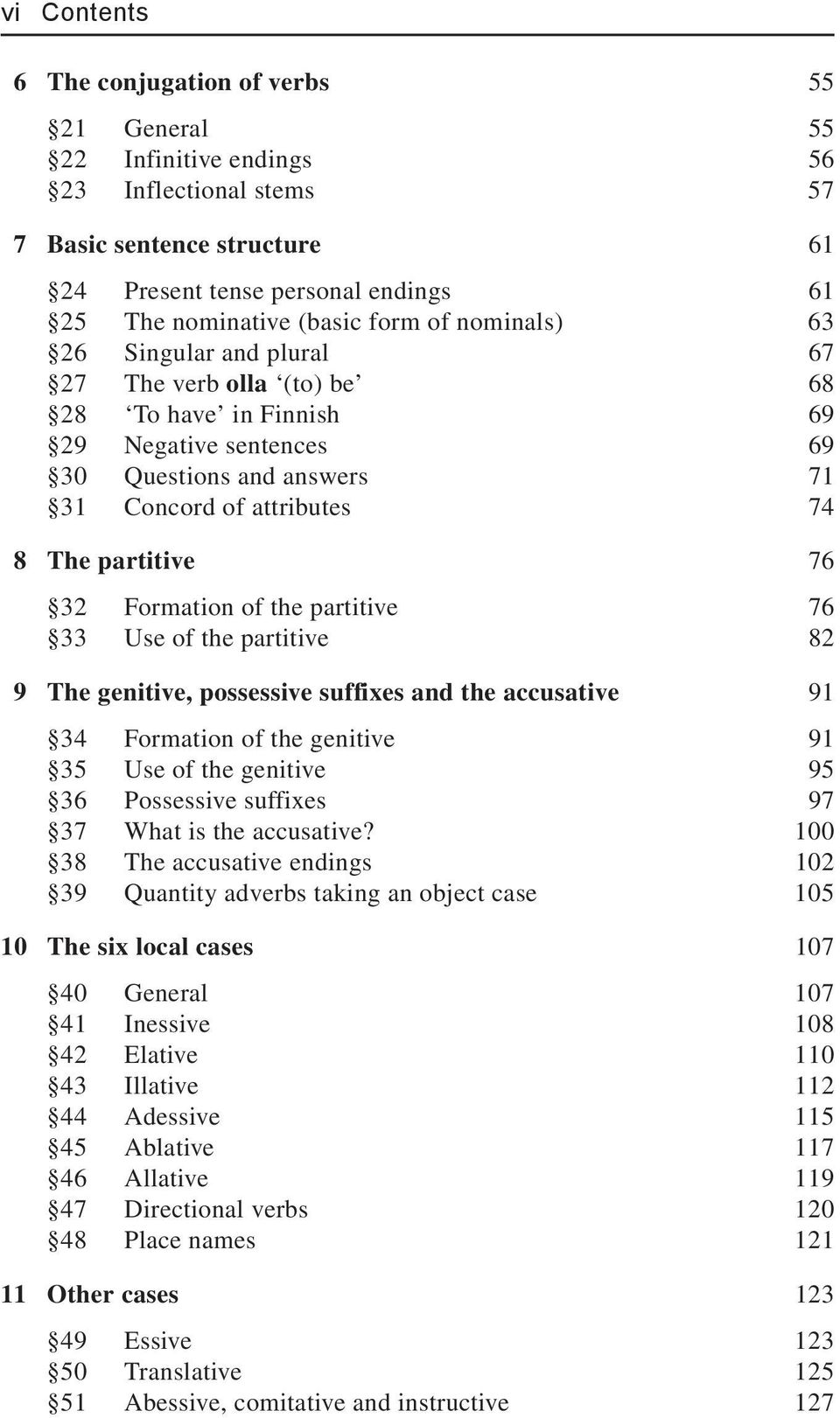 32 Formation of the partitive 76 33 Use of the partitive 82 9 The genitive, possessive suffixes and the accusative 91 34 Formation of the genitive 91 35 Use of the genitive 95 36 Possessive suffixes