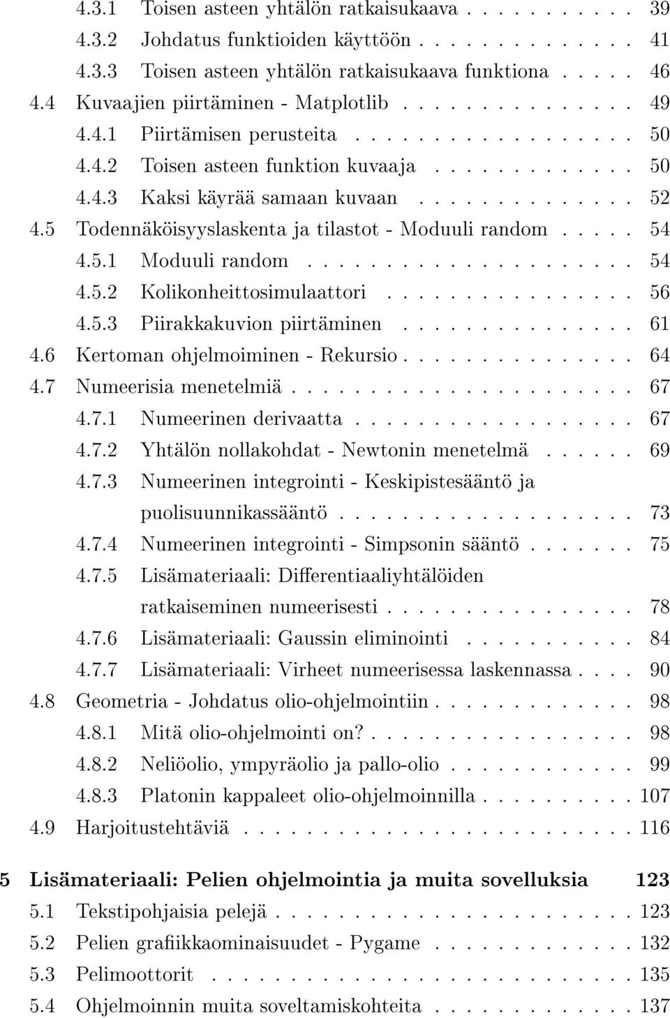 5 Todennäköisyyslaskenta ja tilastot - Moduuli random..... 54 4.5.1 Moduuli random..................... 54 4.5.2 Kolikonheittosimulaattori................ 56 4.5.3 Piirakkakuvion piirtäminen............... 61 4.