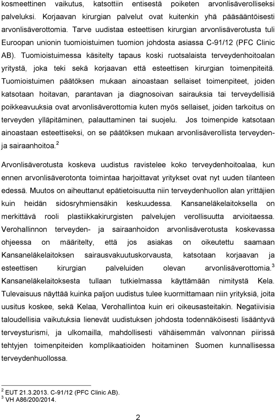 Tuomioistuimessa käsitelty tapaus koski ruotsalaista terveydenhoitoalan yritystä, joka teki sekä korjaavan että esteettisen kirurgian toimenpiteitä.