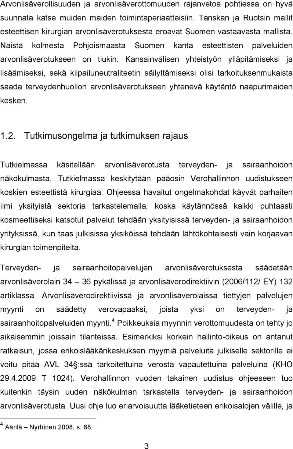 Näistä kolmesta Pohjoismaasta Suomen kanta esteettisten palveluiden arvonlisäverotukseen on tiukin.