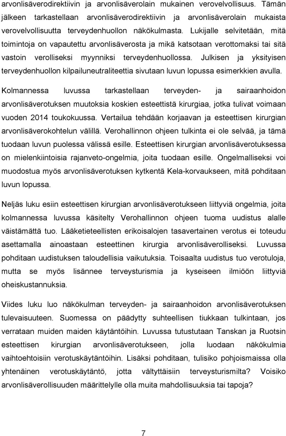 Lukijalle selvitetään, mitä toimintoja on vapautettu arvonlisäverosta ja mikä katsotaan verottomaksi tai sitä vastoin verolliseksi myynniksi terveydenhuollossa.