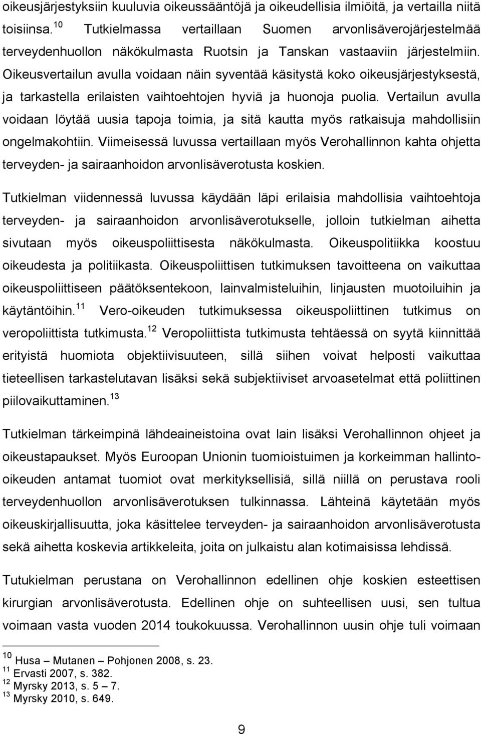 Oikeusvertailun avulla voidaan näin syventää käsitystä koko oikeusjärjestyksestä, ja tarkastella erilaisten vaihtoehtojen hyviä ja huonoja puolia.