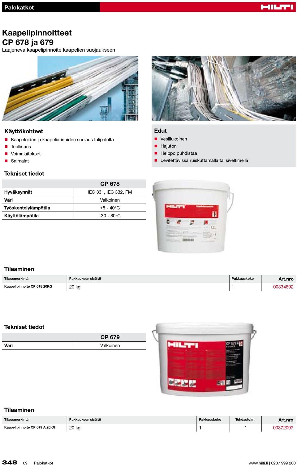 Työsketelylämpötila +5-40 C Käyttölämpötila -30-80 C Tilaamie Tilausmerkitä Pakkaukse sisältö Pakkauskoko Art.
