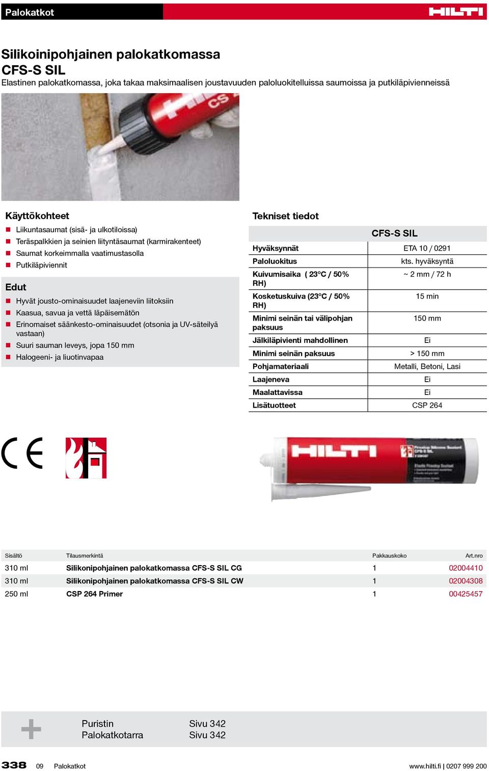 sääkesto-omiaisuudet (otsoia ja UV-säteilyä vastaa) Suuri sauma leveys, jopa 150 mm Halogeei- ja liuotivapaa Tekiset tiedot CFS-S SIL Hyväksyät ETA 10 / 0291 Paloluokitus Kuivumisaika ( 23 C / 50%