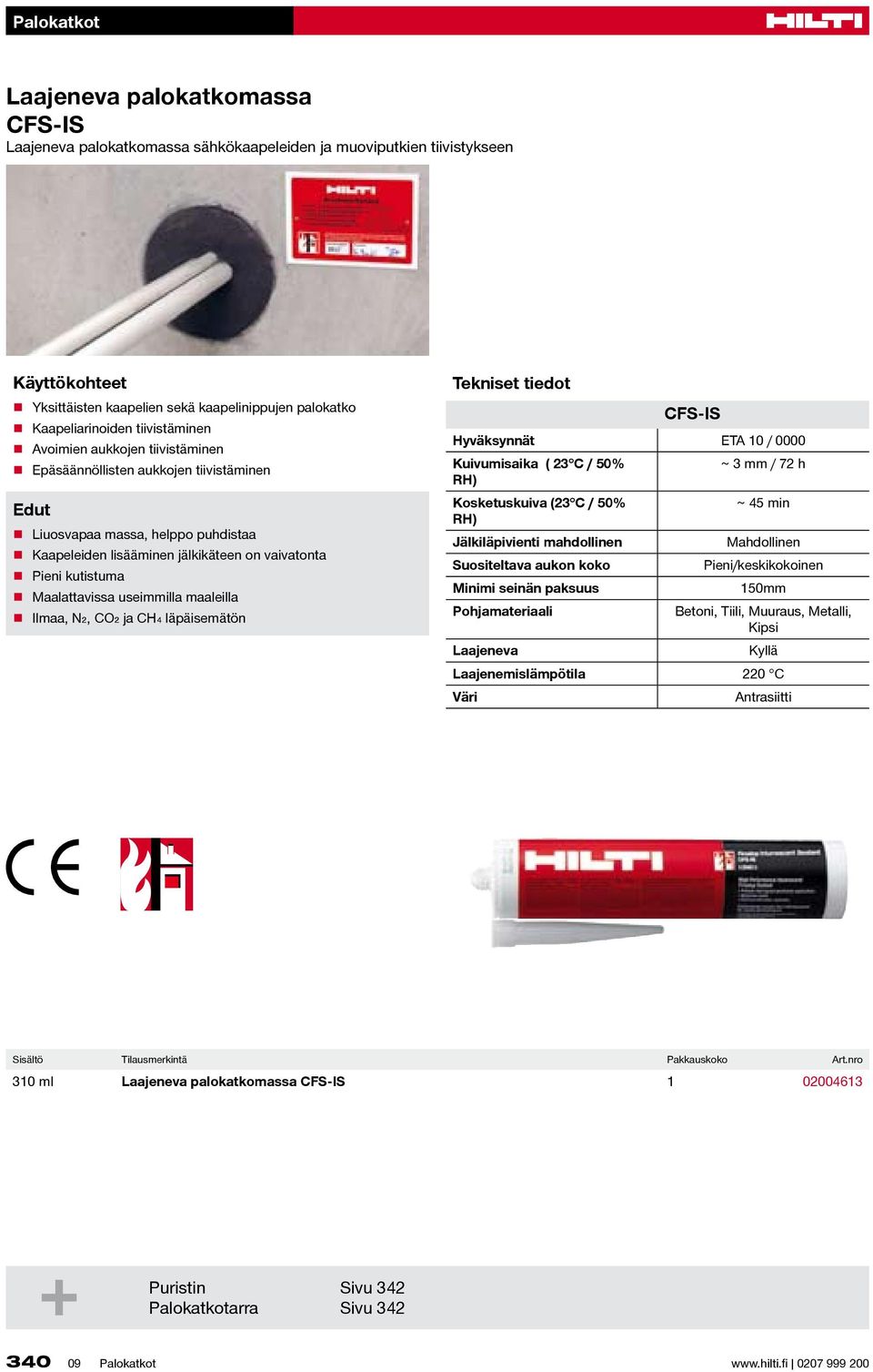 läpäisemätö Tekiset tiedot CFS-IS Hyväksyät ETA 10 / 0000 Kuivumisaika ( 23 C / 50% ~ 3 mm / 72 h RH) Kosketuskuiva (23 C / 50% ~ 45 mi RH) Jälkiläpivieti mahdollie Mahdollie Suositeltava auko koko