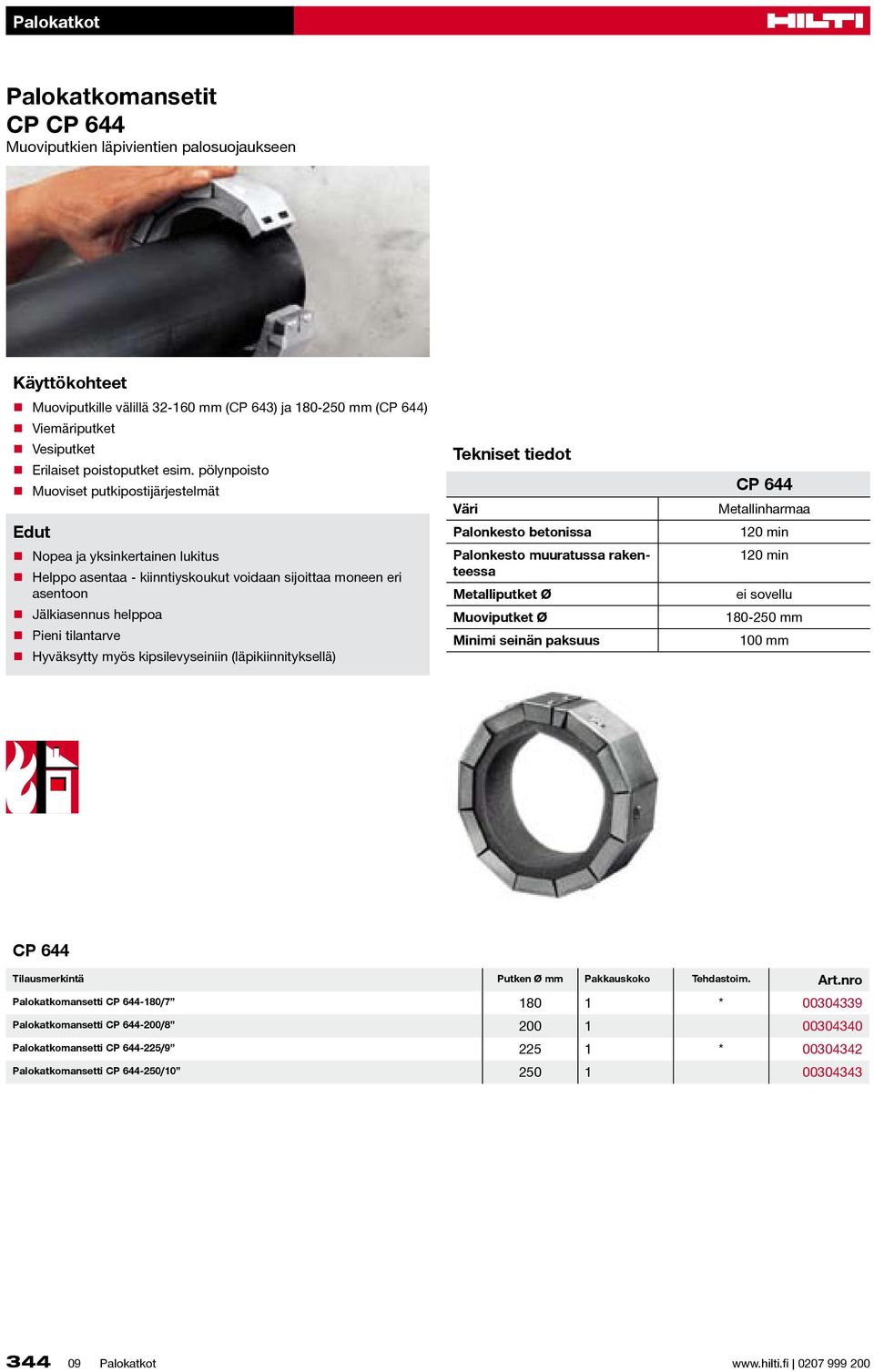 (läpikiiityksellä) Tekiset tiedot Väri Palokesto betoissa Palokesto muuratussa raketeessa Metalliputket Ø Muoviputket Ø Miimi seiä paksuus CP 644 Metalliharmaa 120 mi 120 mi ei sovellu 180-250 mm 100