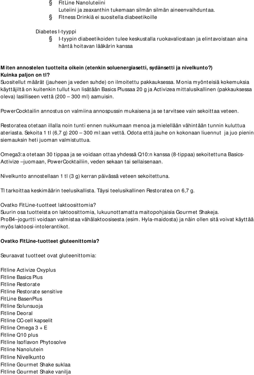 tuotteita oikein (etenkin soluenergiasetti, sydänsetti ja nivelkunto?) Kuinka paljon on tl? Suositellut määrät (jauheen ja veden suhde) on ilmoitettu pakkauksessa.