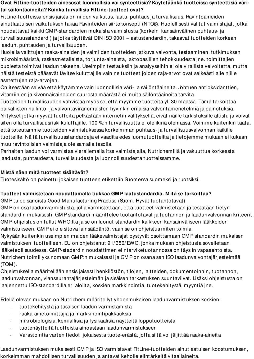 Huolellisesti valitut valmistajat, jotka noudattavat kaikki GMP-standardien mukaista valmistusta (korkein kansainvälinen puhtaus- ja turvallisuusstandardi) ja jotka täyttävät DIN ISO 9001