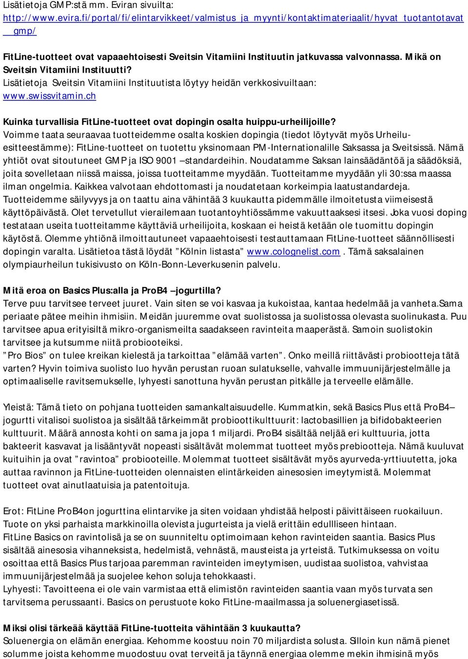 Mikä on Sveitsin Vitamiini Instituutti? Lisätietoja Sveitsin Vitamiini Instituutista löytyy heidän verkkosivuiltaan: www.swissvitamin.