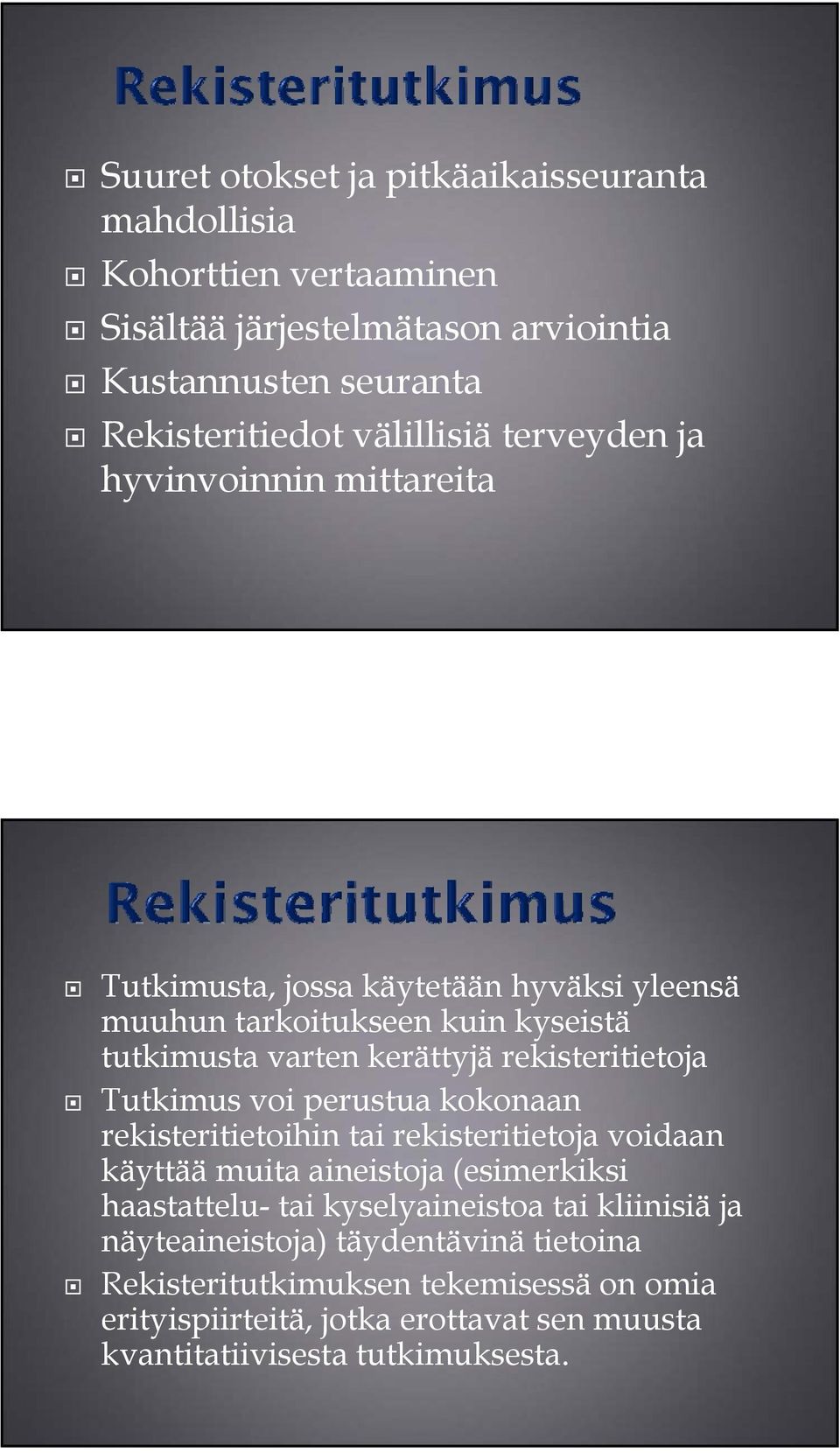 Tutkimus voi perustua kokonaan rekisteritietoihin tai rekisteritietoja voidaan käyttää muita aineistoja (esimerkiksi haastattelu- tai kyselyaineistoa tai