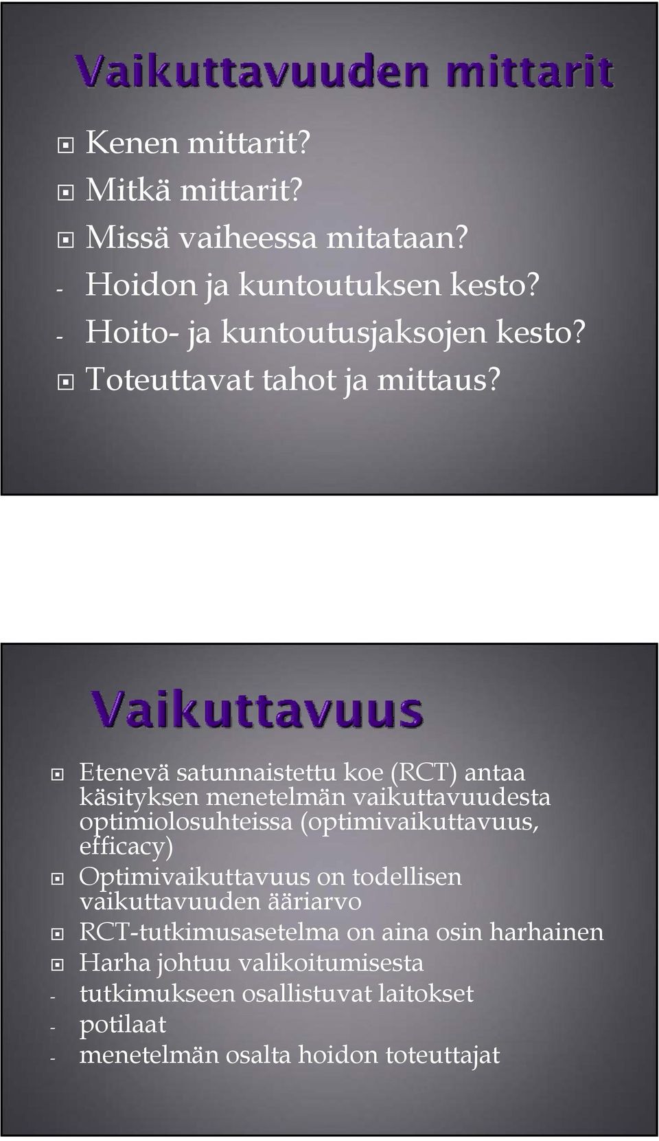 Etenevä satunnaistettu koe (RCT) antaa käsityksen menetelmän vaikuttavuudesta optimiolosuhteissa (optimivaikuttavuus,