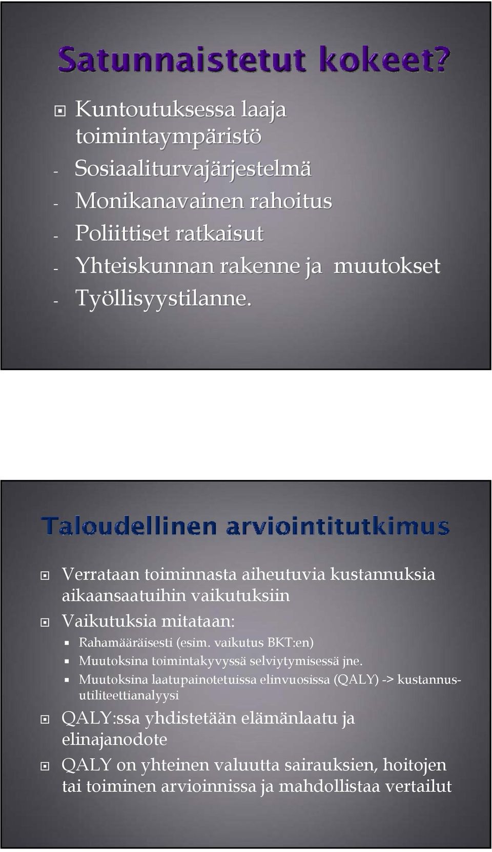 Verrataan toiminnasta aiheutuvia kustannuksia aikaansaatuihin vaikutuksiin Vaikutuksia mitataan: Rahamääräisesti (esim.