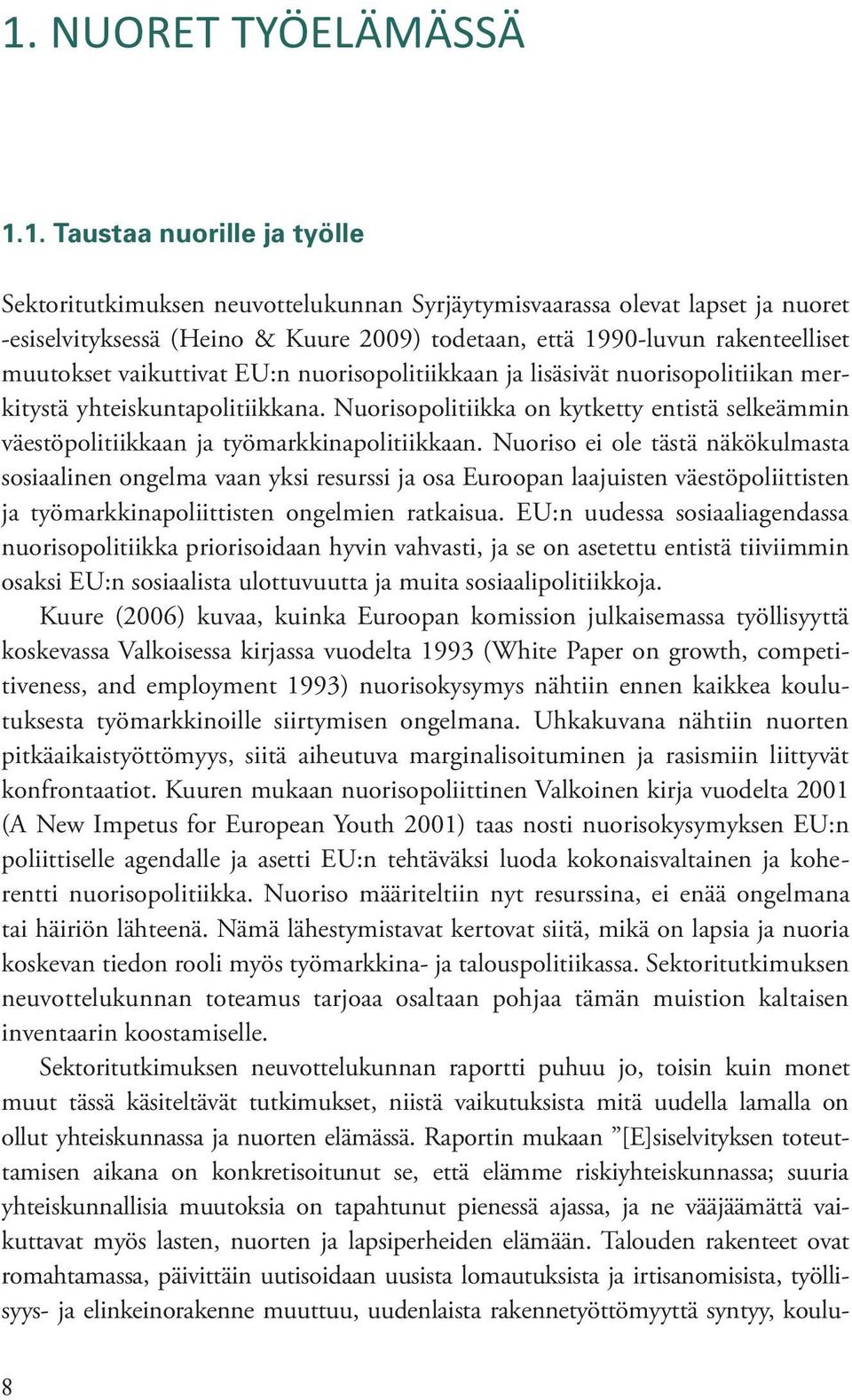 Nuorisopolitiikka on kytketty entistä selkeämmin väestöpolitiikkaan ja työmarkkinapolitiikkaan.