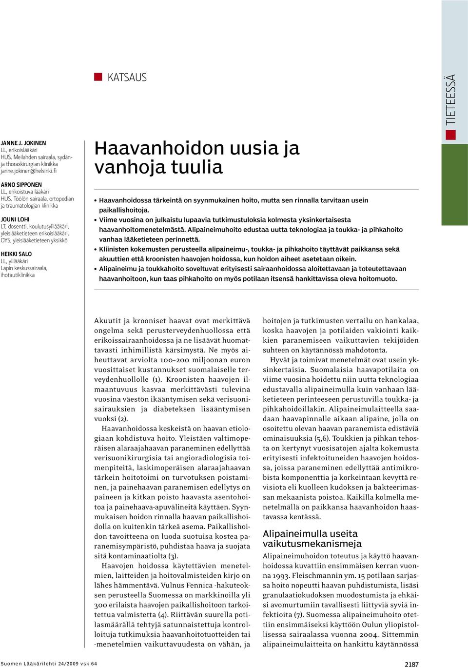 yleislääketieteen yksikkö HEIKKI SALO LL, ylilääkäri Lapin keskussairaala, ihotautiklinikka Haavanhoidon uusia ja vanhoja tuulia Haavanhoidossa tärkeintä on syynmukainen hoito, mutta sen rinnalla