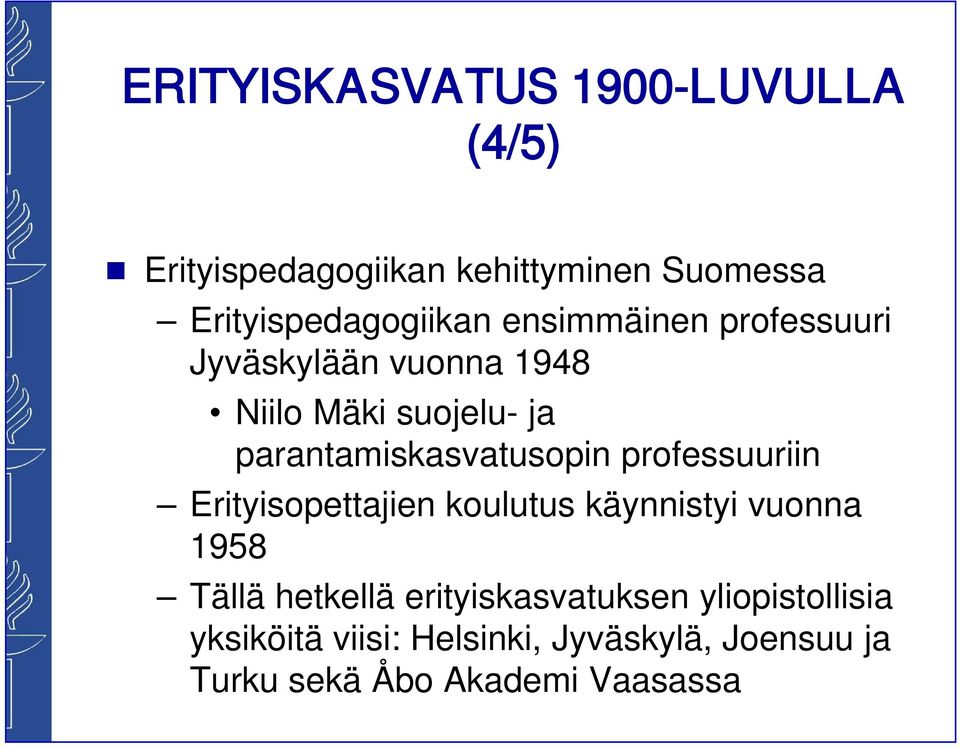 professuuriin Erityisopettajien koulutus käynnistyi vuonna 1958 Tällä hetkellä