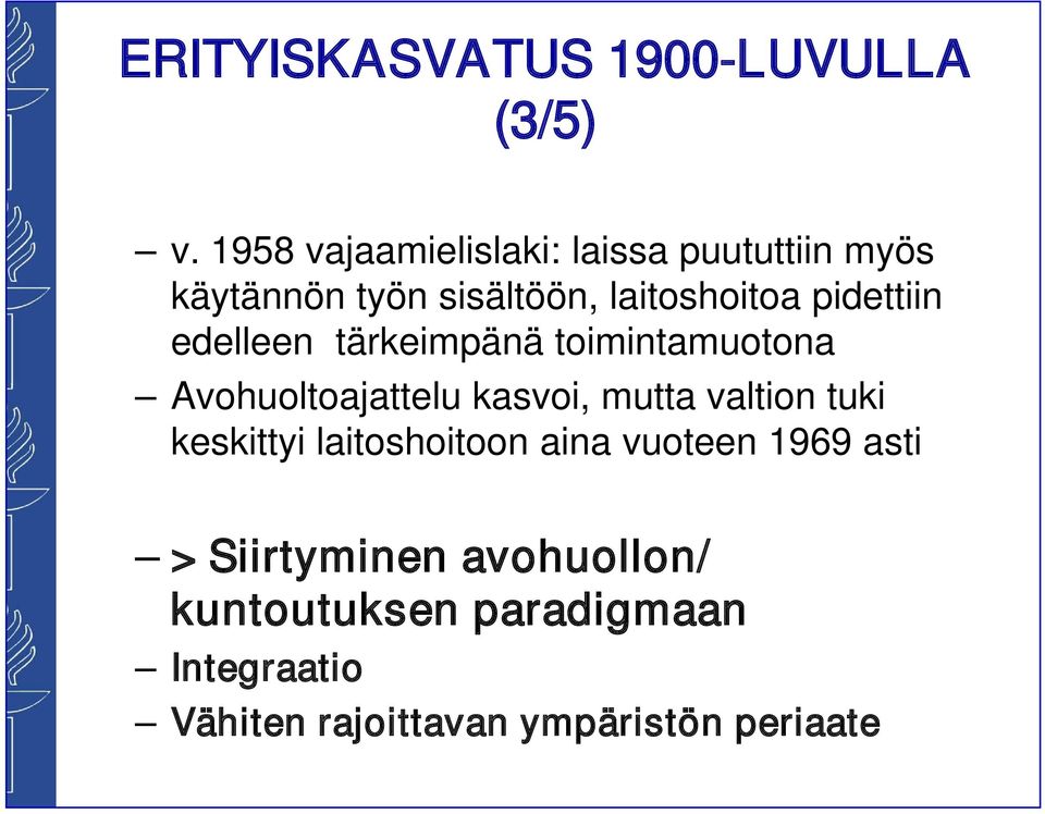 pidettiin edelleen tärkeimpänä toimintamuotona Avohuoltoajattelu kasvoi, mutta valtion